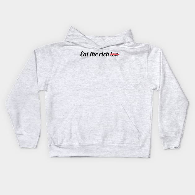 Eat the Rich Tea - Black Text Kids Hoodie by GrumpyOwl